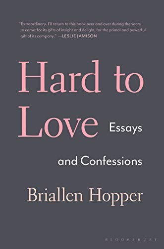 Briallen Hopper: Hard to Love (Hardcover, 2019, Bloomsbury Publishing)
