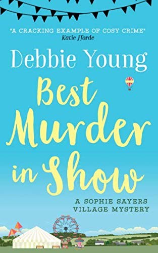 Debbie Young: Best Murder in Show: A Sophie Sayers Village Mystery (Sophie Sayers Village Mysteries) (Volume 1) (Hawkesbury Press)