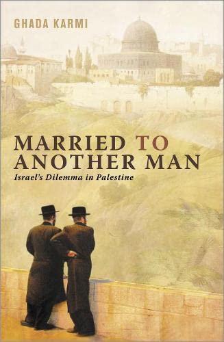 Ghada Karmi: Married to Another Man: Israel's Dilemma in Palestine (2007, Pluto Press)