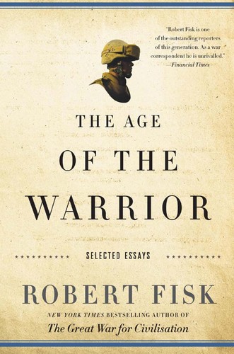 Robert Fisk: Age of the warrior (2011, Nation Books)
