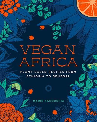 Marie Kacouchia, Marie Kacouchia: Vegan Africa : Plant-Based Recipes from Ethiopia to Senegal (2022, Experiment LLC, The)
