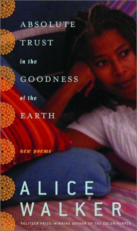 Alice Walker: Absolute trust in the goodness of the earth (2003, Random House)