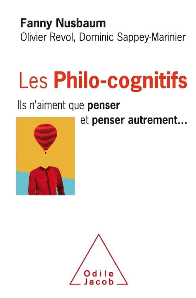 Olivier Revol, Dominic Sappey-Marinier, Fanny Nusbaum: Les philo-cognitifs : ils n'aiment que penser, et penser autrement (French language, 2019, Éditions Odile Jacob)