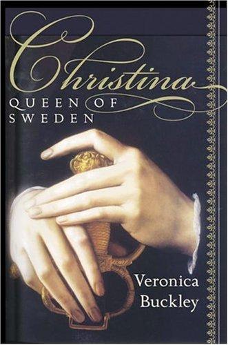 Veronica Buckley: Christina, Queen of Sweden: The Restless Life of a European Eccentric (2004)