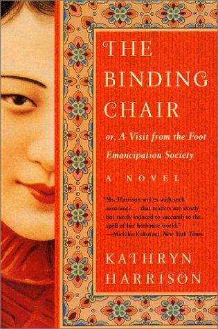 Kathryn Harrison: The binding chair, or, A visit from the Foot Emancipation Society (2001, Perennial)