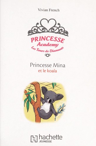 Vivian French: Princesse Mina et le koala (French language, 2011, Hachette jeunesse)