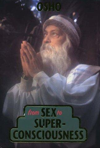 Bhagwan Rajneesh: From sex to superconsciousness (Hardcover, 2002, Tao Pub.)