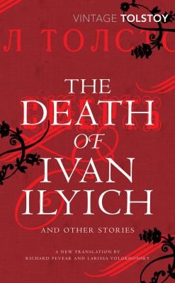 Leo Tolstoy, Richard Pevear, Larissa Volokhonsky, Anthony Briggs, David Goldfarb: The death of Ivan Ilyich and other stories (2010, Vintage Classic)