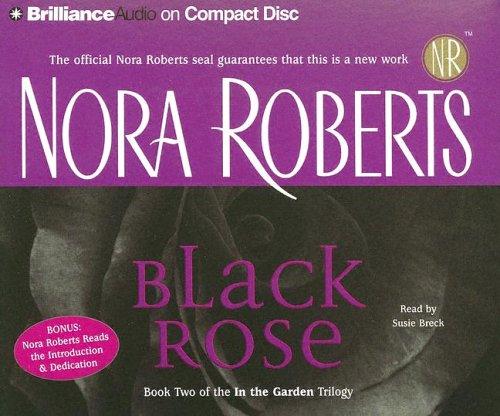 Nora Roberts: Black Rose (In the Garden) (AudiobookFormat, 2005, Brilliance Audio on CD)