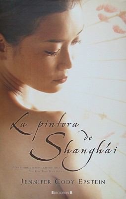 Jennifer Cody Epstein: La Pintora De Shanghi (2008, Ediciones B Grupo Zeta)