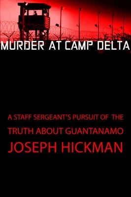 Joseph Hickman: Murder at Camp Delta (2012, Free Press)