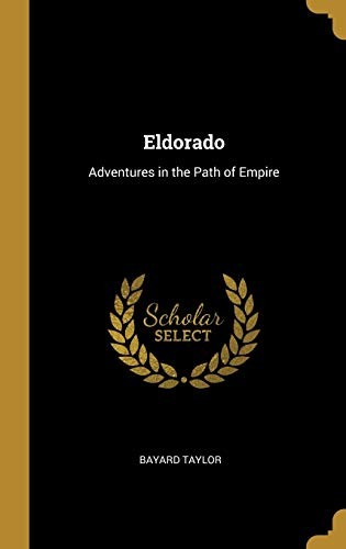 Bayard Taylor: Eldorado (Hardcover, 2019, Wentworth Press)