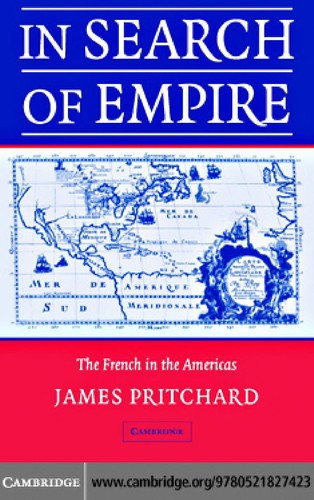 James S. Pritchard, Pritchard, James S: IN SEARCH OF EMPIRE: THE FRENCH IN THE AMERICAS, 1670-1730. (Undetermined language, 2004, CAMBRIDGE UNIV PRESS)