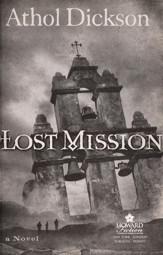 Athol Dickson: Lost mission (2009, Howard Books)
