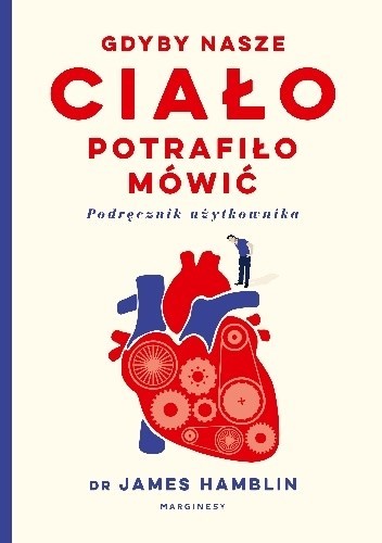 James Hamblin: Gdyby nasze ciało potrafiło mówić (2018, Wydawnictwo Marginesy)