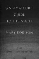 Mary Robison: An amateur's guide to the night (1983, Knopf, Distributed by Random House)