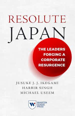 Michael Useem, Jusuke Jj Ikegami, Harbir Singh: Resolute Japan (2024, Wharton School Press)