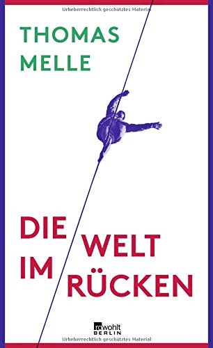 Thomas Melle: Die Welt im Rücken (Hardcover, 2016, Rowohlt Berlin)