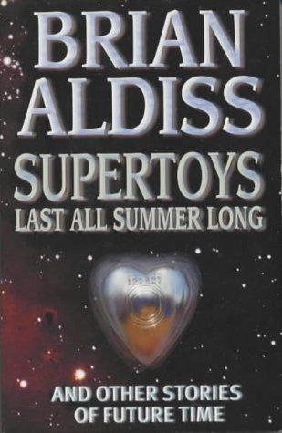 Brian W. Aldiss: Supertoys last all summer long, and other stories of future time (2001, Orbit)