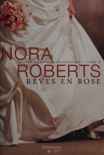 Nora Roberts: Rêves en rose (French language, 2011, Flammarion Québec)