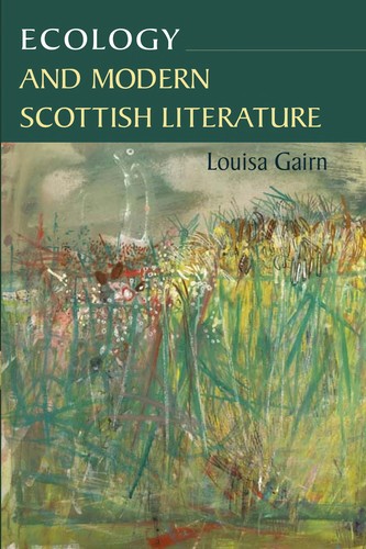 Louisa Gairn: Ecology and modern Scottish literature (2008, Edinburgh University Press)
