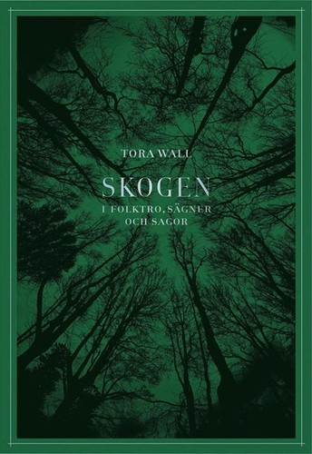 Tora Wall: Skogen: I folktro, sägner och sagor (Hardcover, Swedish language, 2024, Bokförlaget Stolpe)