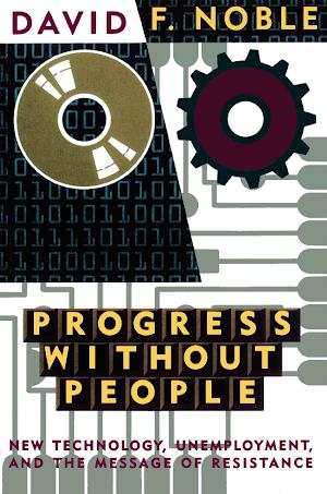 David F. Noble: Progress Without People