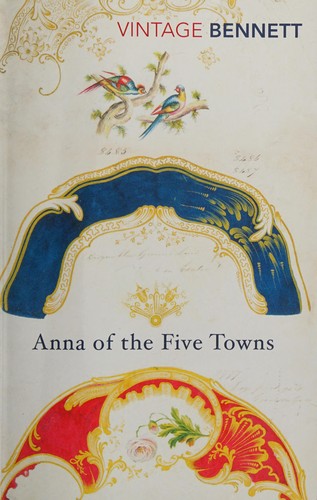 Arnold Bennett: Anna of the Five Towns (2017, Penguin Random House)