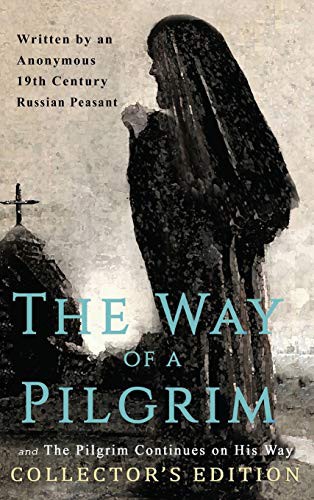 Anonymous 19th Century Russian Peasant: The Way of a Pilgrim and The Pilgrim Continues on His Way (Hardcover, 2019, Magdalene Press)