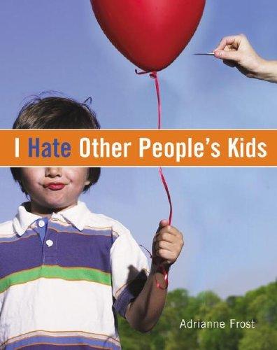 Adrianne Frost: I hate other people's kids (2006, Simon Spotlight Entertainment)