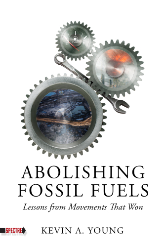 Kevin A. Young: Abolishing Fossil Fuels (2024, PM Press)