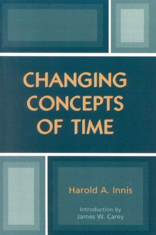 Harold Adams Innis: Changing concepts of time (2004, Rowman & Littlefield Publishers)