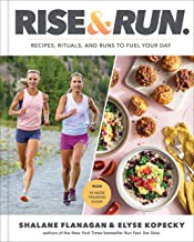 Shalane Flanagan, Elyse Kopecky: Rise and Run : Recipes, Rituals and Runs to Fuel Your Day (2021, Potter/Ten Speed/Harmony/Rodale)