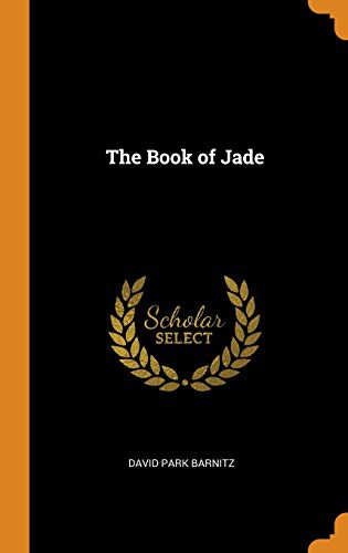 David Park Barnitz: The Book of Jade (Hardcover, Franklin Classics Trade Press)