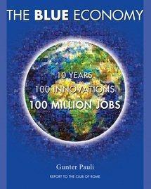 Gunter Pauli: Blue Economy-10 Years, 100 Innovations, 100 Million Jobs (2010)