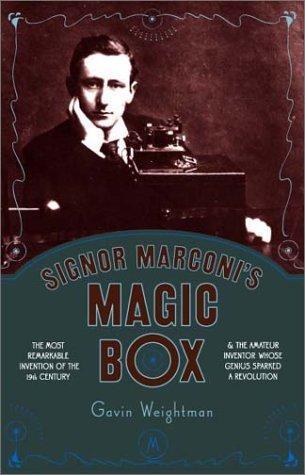Gavin Weightman: Signor Marconi's Magic Box: The Most Remarkable Invention Of The 19th Century & The Amateur Inventor Whose Genius Sparked A Revolution (2003)