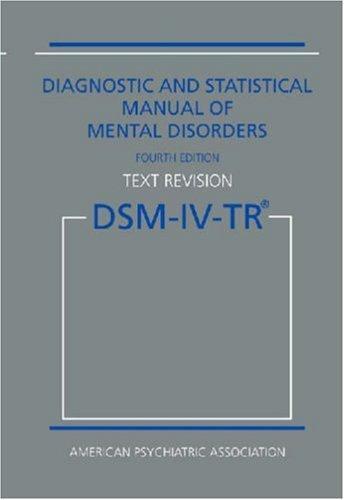 American Psychiatric Association: Diagnostic and Statistical Manual of Mental Disorders (2000, American Psychiatric Association, American Psychiatric Publishing, Inc.)