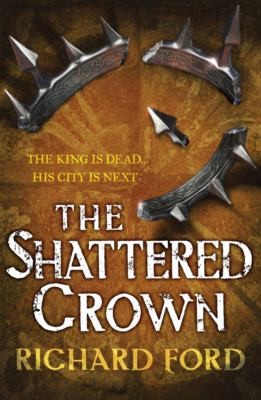 Richard Ford: Shattered Crown (2014, Headline Publishing Group)