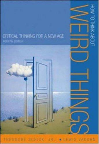Theodore Schick, Lewis Vaughn: How to think about weird things (2005, McGraw-Hill)