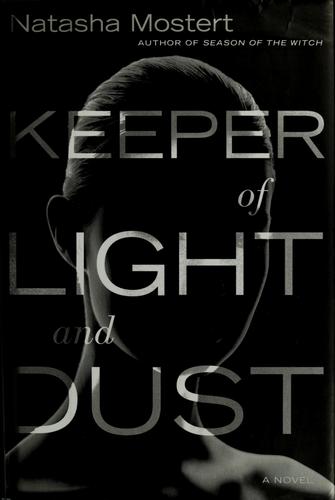 Natasha Mostert: Keeper of light and dust (2009, Dutton)