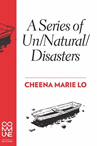 Cheena Marie Lo: A Series of Un/Natural/Disasters (Paperback, 2016, Commune Editions)