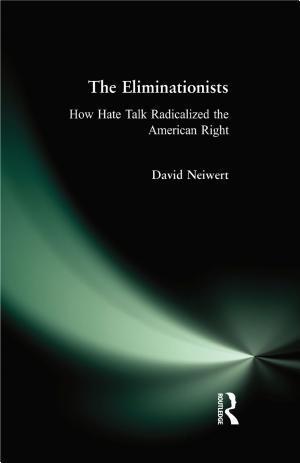 David Neiwert: The eliminationists : how hate talk radicalized the American right