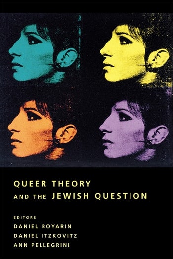 Daniel Boyarin, Ann Pellegrini: Queer theory and the Jewish question (Hardcover, 2003, Columbia University Press)