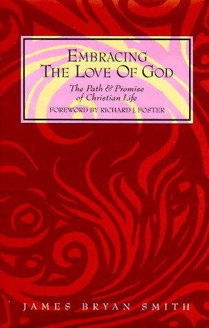 James Bryan Smith: Embracing the love of God (1995, HarperSanFrancisco)