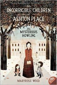 Maryrose Wood: The Incorrigible Children of Ashton Place: Book I: The Mysterious Howling (2011, Balzer + Bray)