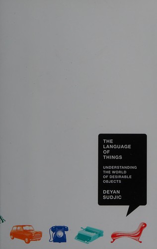 Deyan Sudjic: The Language of Things (2009, W.W. Norton & Co.)