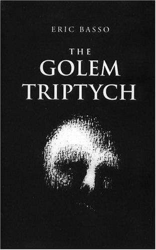 Eric Basso: The Golem triptych (Hardcover, 1994, Asylum Arts)