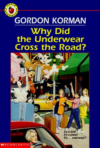 Gordon Korman: Why Did the Underwear Cross the Road? (Apple (Scholastic))