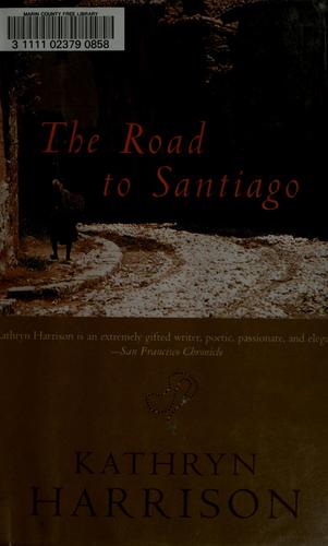 Kathryn Harrison: Road to Santiago (Directions) (Hardcover, 2003, National Geographic)