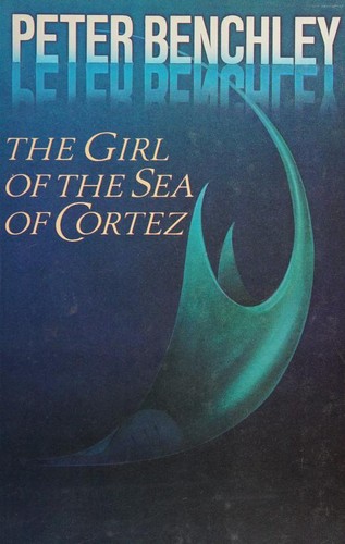 Peter Benchley: The Girl of the Sea of Cortez (1982, Doubleday & Company)